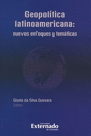 GEOPOLÍTICA LATINOAMERICANA: NUEVOS ENFOQUES Y TEMATICAS