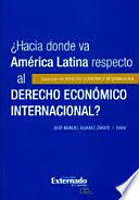 HACIA DONDE VA AMERICA LATINA RESPECTO AL DERECHO ECONOMICO INTERNACIONAL