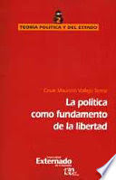 POLÍTICA COMO FUNDAMENTO DE LA LIBERTAD, LA - TEORIA POLITICA Y DEL ESTADO #2