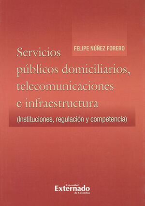 SERVICIOS PUBLICOS DOMICILIARIOS TELECOMUNICACIONES E INFRAESTRUCTURA (INSTITUCIONES , REGULACION Y COMPETENCIA)