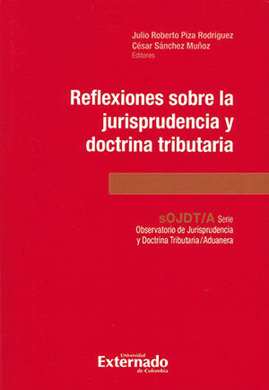 REFLEXIONES SOBRE LA JURISPRUDENCIA Y DOCTRINA TRIBUTARIA - SERIE OBSERVATORIO DE JURISPRUDENCIA Y DOCTRINA TRIBUTARIA/ADUANERA