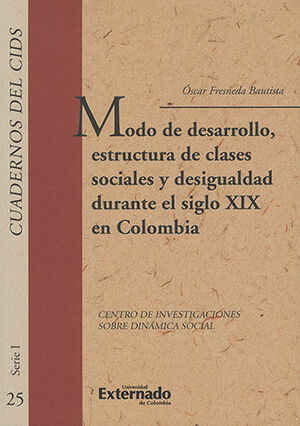 MODO DE DESARROLLO,  ESTRUCTURA DE CLASES SOCIALES Y DESIGUALDAD DURANTE EL SIGLO XIX EN COLOMBIA