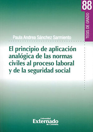 PRINCIPIO DE APLICACION ANALOGICA DE LAS NORMAS CIVILES AL PROCESO LABORAL Y DE LA SEGURIDAD SOCIAL, EL -TESIS DE GRADO #88