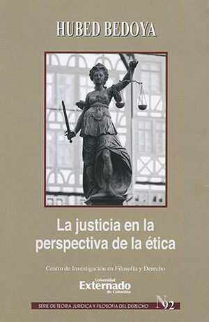 JUSTICIA EN LA PERSPECTIVA DE LA ETICA, LA. SERIE DE TEORIA JURIDICA DEL DERECHO # 92