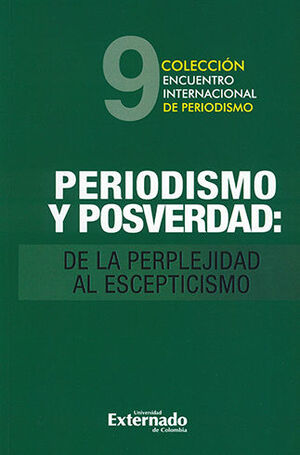 PERIODISMO Y POSVERDAD - COLECCION ENCUENTRO INTERNACIONAL DE PERIODISMO #9