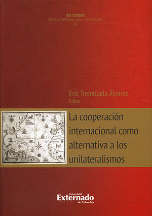 COOPERACION INTERNACIONAL COMO ALTERNATIVA A LOS UNILATERALISMOS, LA