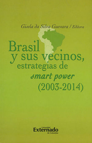 BRASIL Y SUS VECINOS ESTRATEGIAS DE SMART POWER 2003-2014
