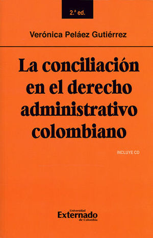 CONCILIACION EN EL DERECHO ADMINISTRATIVO COLOMBIANO, LA. SEGUNDA EDICION