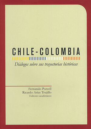 CHILE COLOMBIA DIALOGOS SOBRE SUS TRAYECTORIAS HISTORICAS