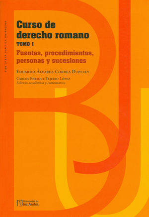 CURSO DE DERECHO ROMANO (TOMO I) FUENTES, PROCEDIMIENTOS, PERSONAS Y SUCESIONES