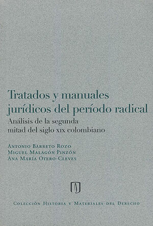 TRATADOS Y MANUALES JURÍDICOS DEL PERIODO RADICAL ANÁLISIS DE LA SEGUNDA MITAD DEL SIGLO XIX COLOMBI