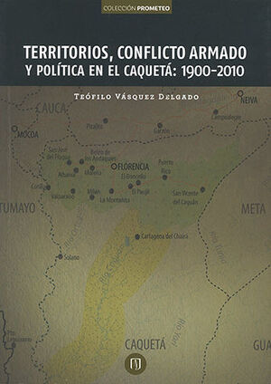 TERRITORIOS CONFLICTO ARMADO Y POLÍTICA EN EL CAQUETA 1900-2010