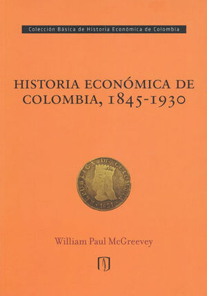 HISTORIA ECONÓMICA DE COLOMBIA 1845-1930. 2.ª ED.