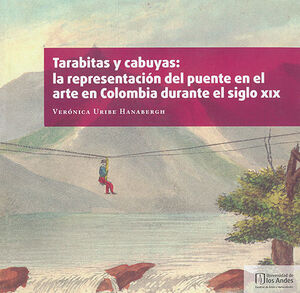 TARABITAS Y CABUYAS: LA REPRESENTACIÓN DEL PUENTE EN EL ARTE EN COLOMBIA DURANTE EL SIGLO XIX