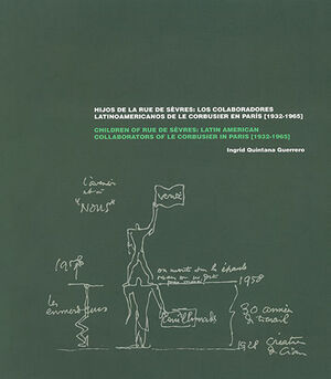 HIJOS DE LA RUE DE SÉVRES LOS COLABORADORES LATINOAMERICANOS DE LE CORBUSIER EN PARIS [1932-1965]. EDICIÓN BILINGÜE