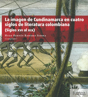 IMAGEN DE CUNDINAMARCA EN CUATRO SIGLOS DE LITERATURA COLOMBIANA (SIGLOS XVI A XIX), LA