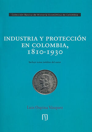 INDUSTRIA Y PROTECCION EN COLOMBIA, 1810 - 1930
