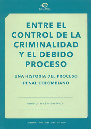 ENTRE EL CONTROL DE LA CRIMINALIDAD Y EL DEBIDO PROCESO