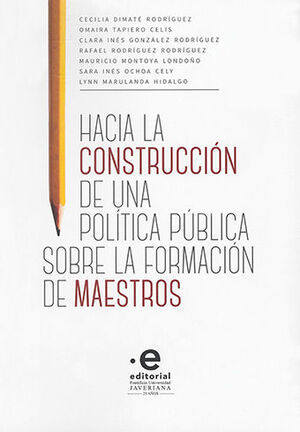 HACIA LA CONSTRUCCION DE UNA POLITICA PUBLICA SOBRE LA FORMACION DE MAESTROS