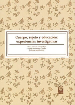 CUERPO SUJETO Y EDUCACIÓN: EXPERIENCIAS INVESTIGATIVAS - 1.ª ED. 2023