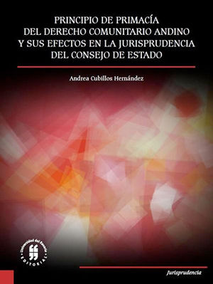 PRINCIPIO DE PRIMACIA DEL DERECHO COMUNITARIO ANDINO Y SUS EFECTOS EN LA JURISPRUDENCIA DEL CONSEJO