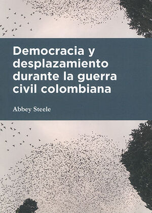 DEMOCRACIA Y DESPLAZAMIENTO DURANTE LA GUERRA CIVIL COLOMBIANA