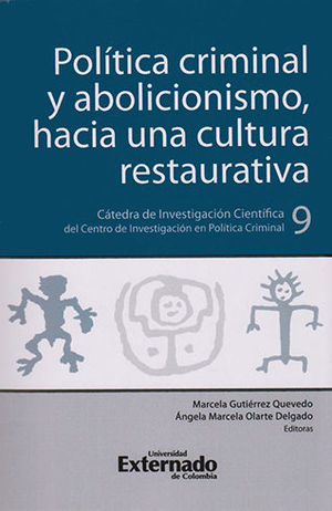 POLITICA CRIMINAL Y ABOLICIONISMO HACIA UNA CULTURA RESTAURATIVA - CATEDRA DE INVESTIGACION CIENTIFICA DEL CENTRO DE INVESTIGACION EN POLITICA CRIMINAL