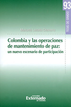 COLOMBIA Y LAS OPERACIONES DE MANTENIMIENTO DE PAZ. UN NUEVO ESCENARIO DE PARTICIPACION TESIS DE GRADO N° 93