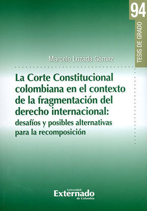 CORTE CONSTITUCIONAL COLOMBIANA EN EL CONTEXTO DE LA FRAGMENTACIÓN DEL DERECHO INTERNACIONAL, LA