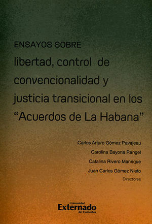 ENSAYOS SOBRE LIBERTAD CONTROL DE CONVENCIONALIDAD Y JUSTICIA TRANSICIONAL EN LOS ACUERDOS DE LA HABANA