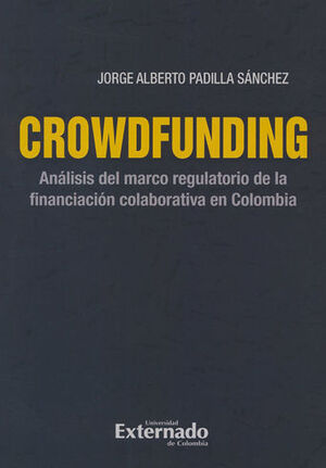 CROWDFUNDING ANALISIS DEL MERCADO REGULATORIO DE LA FINANCIACION COLABORATIVA EN COLOMBIA