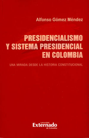 PRESIDENCIALISMO Y EL SISTEMA PRESIDENCIAL EN COLOMBIA