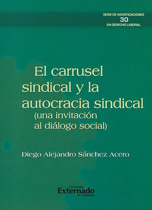 CARRUSEL SINDICAL Y LA AUTOCRACIA SINDICAL, EL - 1.ª ED. 2020