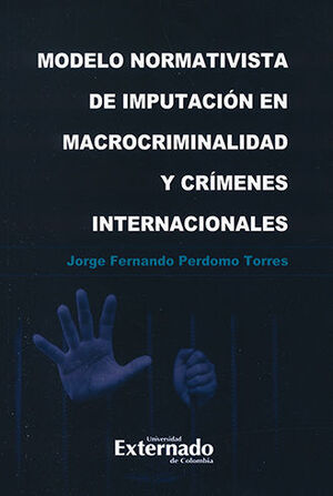 MODELO NORMATIVISTA DE IMPUTACIÓN EN MACROCRIMINALIDAD Y CRÍMENES INTERNACIONALES - 1.ª ED. 2022