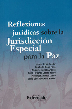 REFLEXIONES JURÍDICAS SOBRE LA JURISDICCIÓN ESPECIAL PARA LA PAZ - 1.ª ED. 2022