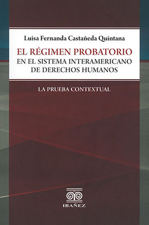 RÉGIMEN PROBATORIO EN EL SISTEMA INTERAMERICANO DE DERECHOS HUMANOS, EL