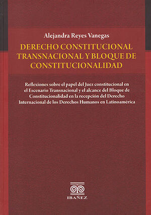 DERECHO CONSTITUCIONAL TRANSNACIONAL Y BLOQUE DE CONSTITUCIONALIDAD REFLEXIONES SOBRE EL PAPEL DEL JUEZ CONSTITUCIONAL EN EL ESCENARIO TRANSNACIONAL Y EL ALCANCE DEL BLOQUE DE CONSTITUCIONALIDAD