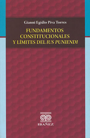 FUNDAMENTOS CONSTITUCIONALES Y LÍMITES DEL IUS PUNIENDI