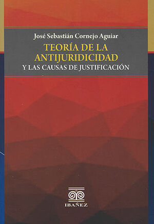TEORÍA DE LA ANTIJURIDICIDAD Y LAS CAUSAS DE JUSTIFICACIÓN