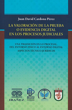 VALORACIÓN DE LA PRUEBA O EVIDENCIA DIGITAL EN LOS PROCESOS JUDICIALES, LA