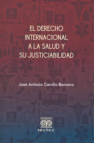 DERECHO INTERNACIONAL A LA SALUD Y SU JUSTICIABILIDAD, EL - 1.ª ED. 2021, REIMP. 2023