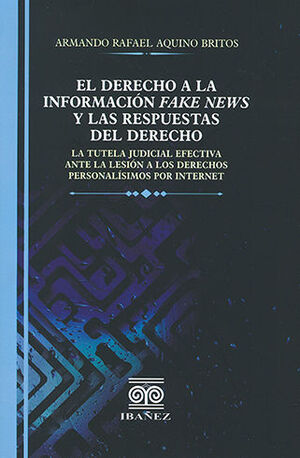 DERECHO A LA INFORMACIÓN FAKE NEWS Y LAS RESPUESTAS DEL DERECHO - 1.ª ED. 2022