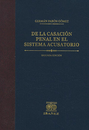 DE LA CASACION PENAL EN EL SISTEMA ACUSATORIO - 2.ª ED. 2022