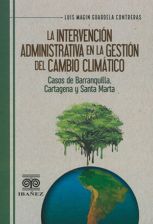 INTERVENCIÓN ADMINISTRATIVA EN LA GESTIÓN DEL CAMBIO CLIMÁTICO, LA - 1.ª ED. 2022