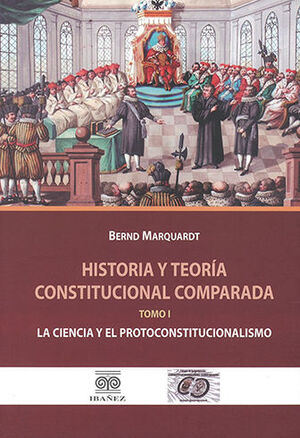 HISTORIA Y TEORÍA CONSTITUCIONAL COMPARADA. TOMO I - 1.ª ED. 2022