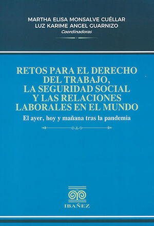 RETOS PARA EL DERECHO DEL TRABAJO, LA SEGURIDAD SOCIAL Y LAS RELACIONES LABORALES EN EL MUNDO - 1.ª ED. 2023