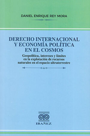 DERECHO INTERNACIONAL Y ECONOMÍA POLÍTICA EN EL COSMOS - 1.ª ED. 2023