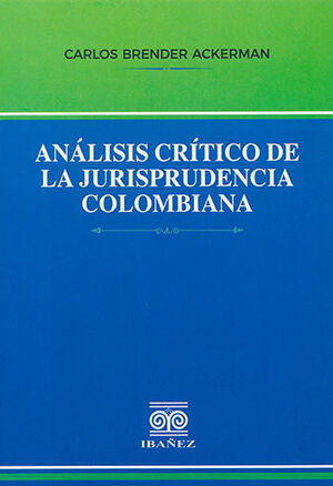 ANÁLISIS CRÍTICO DE LA JURISPRUDENCIA COLOMBIANA - 1.ª ED. 2023
