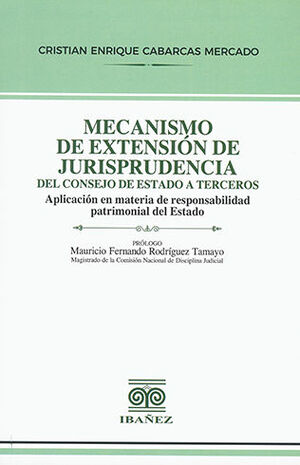 MECANISMO DE EXTENSIÓN DE JURISPRUDENCIA DEL CONSEJO DE ESTADO A TERCEROS - 1.ª ED. 2023