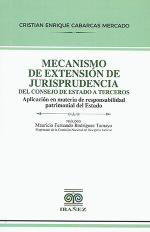 MECANISMO DE EXTENSIÓN DE JURISPRUDENCIA DEL CONSEJO DE ESTADO A TERCEROS - 1.ª ED. 2023
